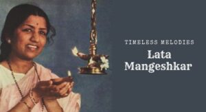 All about Lata Mangeshkar’s Timeless Melodies
